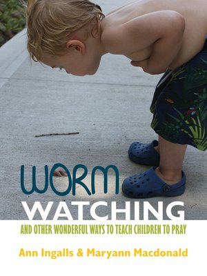 cover image of Worm Watching and Other Wonderful Ways to Teach Children to Pray